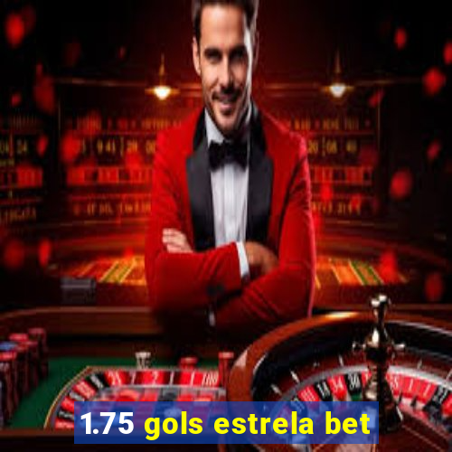 1.75 gols estrela bet